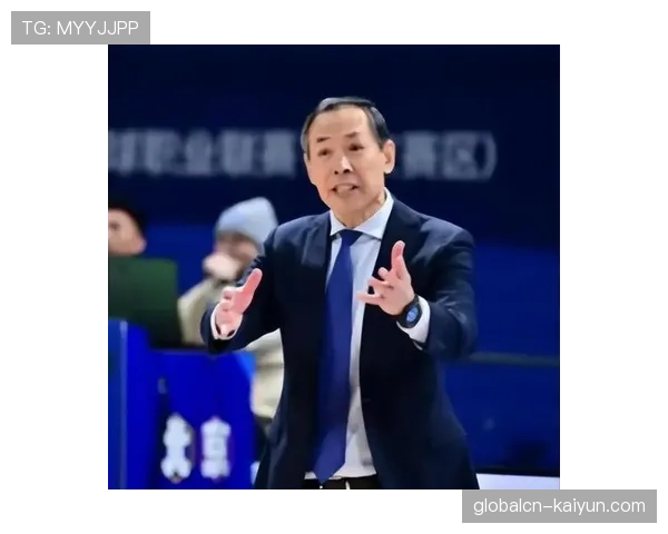 教练战术调整关键 杜锋许利民王博等名帅斗法决定球队上限